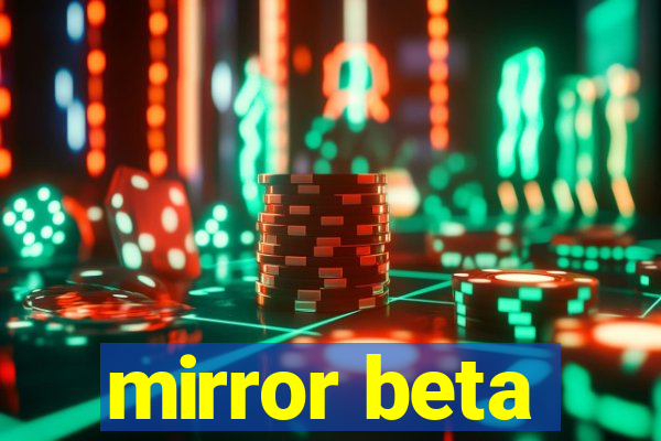 mirror beta